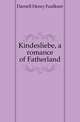 Kindesliebe, a romance of Fatherland, Darnell Henry Faulkner 