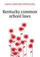 Kentucky common school laws .., Laws statutes Kentucky 
