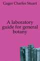 A laboratory guide for general botany, Gager Charles Stuart 