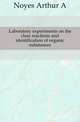 Laboratory experiments on the class reactions and identification of organic substances, Noyes Arthur A 