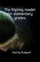 The Kipling reader for elementary grades, Джозеф Редьярд Киплинг 
