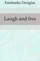 Laugh and live, Fairbanks Douglas 