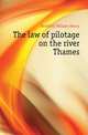 The law of pilotage on the river Thames, Farnfield William Henry 