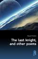 The last knight, and other poems, Maynard Theodore 