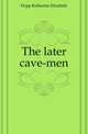 The later cave-men, Dopp Katharine Elizabeth 