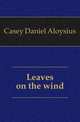 Leaves on the wind, Casey Daniel Aloysius 