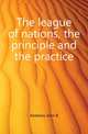 The league of nations, the principle and the practice, Andrews John B 
