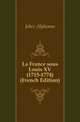 La France sous Louis XV (1715-1774) (French Edition), Jobez Alphonse 