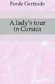 A lady's tour in Corsica, Forde Gertrude 