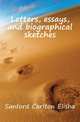 Letters, essays, and biographical sketches, Sanford Carlton Elisha 
