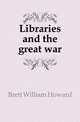 Libraries and the great war, Brett William Howard 