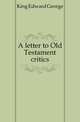 A letter to Old Testament critics, King Edward George 
