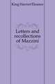 Letters and recollections of Mazzini, King Harriet Eleanor 