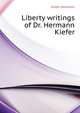 Liberty writings of Dr. Hermann Kiefer.., Kiefer Hermann 