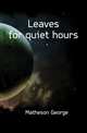 Leaves for quiet hours, Matheson, George 