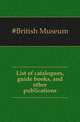 List of catalogues, guide books, and other publications, #British Museum 
