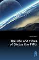 The life and times of Sixtus the Fifth, Meline James F. 