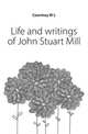 Life and writings of John Stuart Mill, Courtney W L 