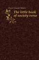 The little book of society verse, Fuess Claude Moore 