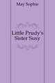 Little Prudy's Sister Susy, May Sophie 