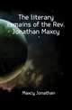 The literary remains of the Rev. Jonathan Maxcy, Maxcy Jonathan 