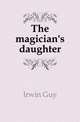The magician's daughter, Irwin Guy 