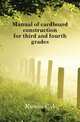 Manual of cardboard construction for third and fourth grades, Kunou C A 