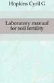 Laboratory manual for soil fertility, Hopkins Cyril G 