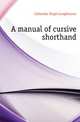 A manual of cursive shorthand, Callendar Hugh Longbourne 