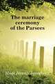 The marriage ceremony of the Parsees, Modi Jivanji Jamshedji 