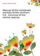 Manual of the vertebrate animals of the northern U.S. ... inclusive of the marine species, Jordan David Starr 
