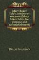 Mary Baker Eddy, son but et son uvre (Mary Baker Eddy, her purpose and accomplishment), Dixon Frederick 
