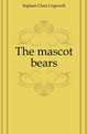 The mascot bears, Ingham Clara Cogswell 