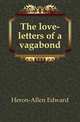 The love-letters of a vagabond, Heron-Allen Edward 