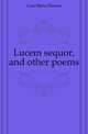 Lucem sequor, and other poems, Cust Maria Eleanor 