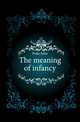 The meaning of infancy, Fiske John 