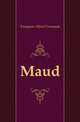 Maud, Tennyson, Alfred Tennyson, Baron, 1809-1892 