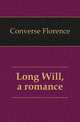 Long Will, a romance, Converse Florence 