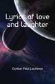 Lyrics of love and laughter, Dunbar Paul Laurence 
