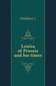 Louisa of Prussia and her times, M?hlbach Luise 
