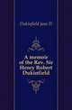 A memoir of the Rev. Sir Henry Robert Dukinfield, Dukinfield Jane D 