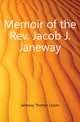 Memoir of the Rev. Jacob J. Janeway, Janeway Thomas Leiper 