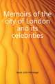 Memoirs of the city of London and its celebrities, Jesse John Heneage 