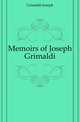 Memoirs of Joseph Grimaldi, Grimaldi Joseph 