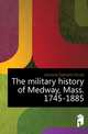 The military history of Medway, Mass. 1745-1885, Jameson Ephraim Orcutt 