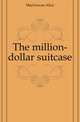 The million-dollar suitcase, MacGowan Alice 