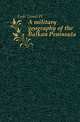 A military geography of the Balkan Peninsula, Lyde Lionel W 