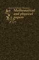 Mathematical and physical papers, Kelvin William Thomson 