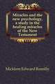 Miracles and the new psychology, a study in the healing miracles of the New Testament, Micklem Edward Romilly 