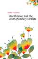 Moral nerve, and the error of literary verdicts, Jordan Furneaux 